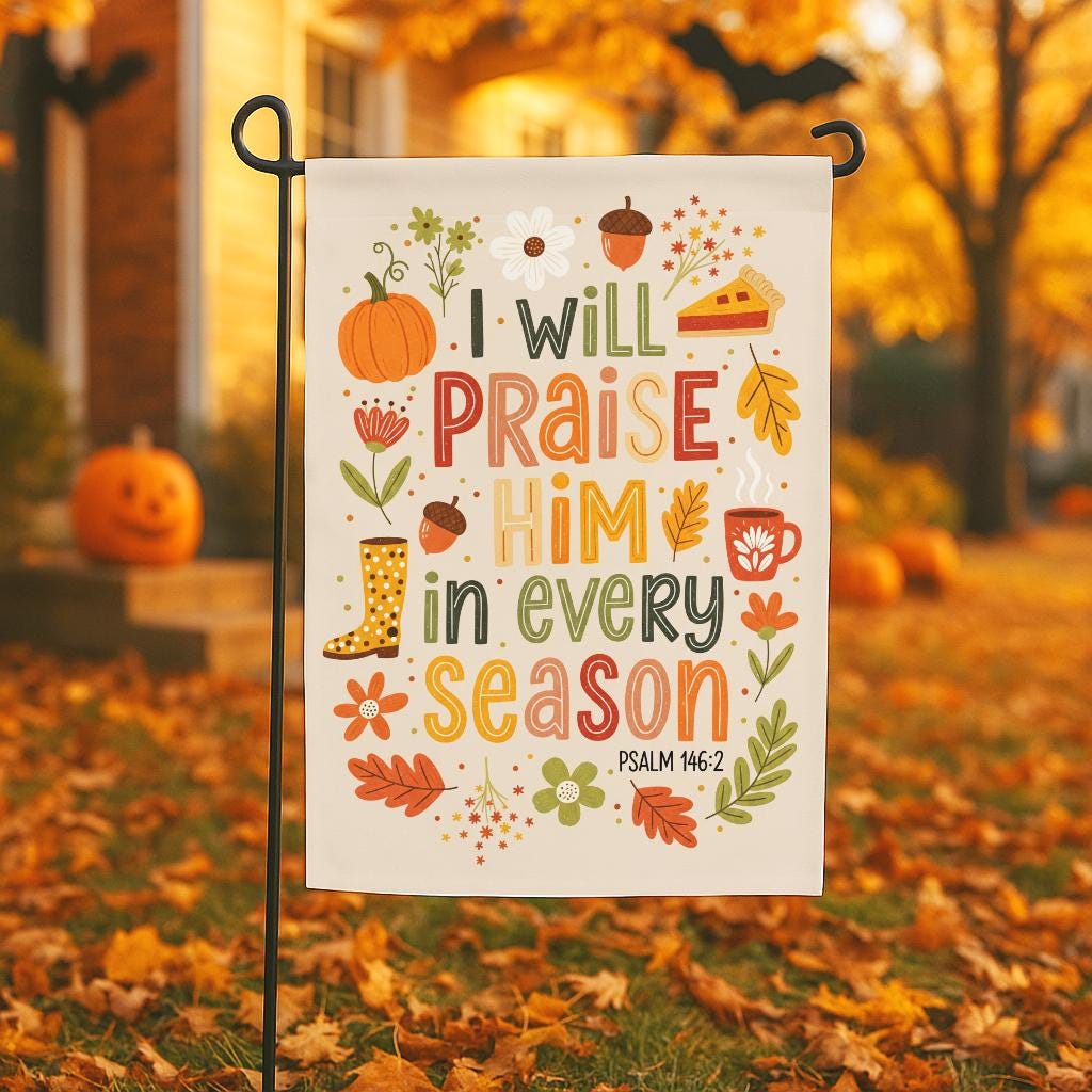 Christian Garden Flag, I Will Praise Him in Every Season Psalm 146:2, Bible Verse Outdoor Decor, Inspirational Scripture Yard Banner Gift