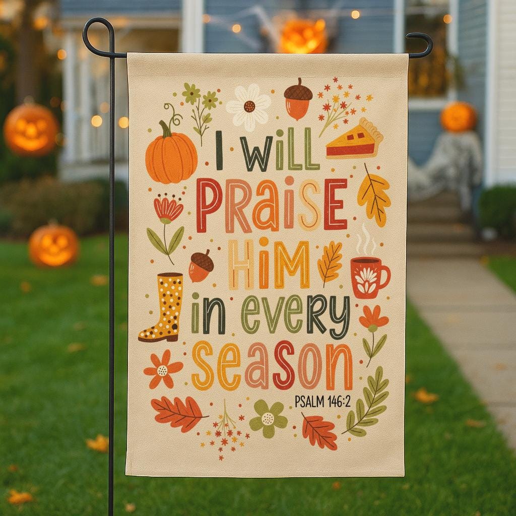 Christian Garden Flag, I Will Praise Him in Every Season Psalm 146:2, Bible Verse Outdoor Decor, Inspirational Scripture Yard Banner Gift