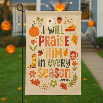 Christian Garden Flag, I Will Praise Him in Every Season Psalm 146:2, Bible Verse Outdoor Decor, Inspirational Scripture Yard Banner Gift